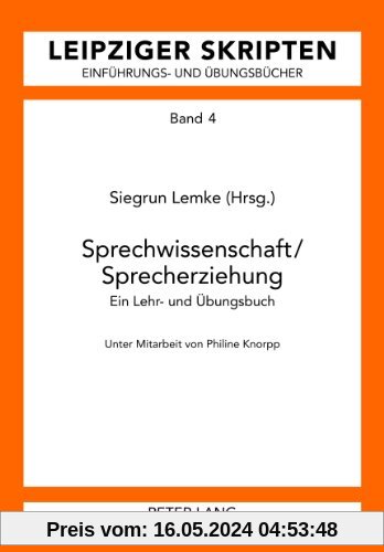 Sprechwissenschaft/Sprecherziehung: Ein Lehr- und Übungsbuch Unter Mitarbeit von Philine Knorpp